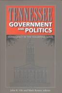 Cover of: Tennessee government and politics by edited by John R. Vile and Mark Byrnes.