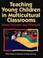 Cover of: Teaching young children in multicultural classrooms