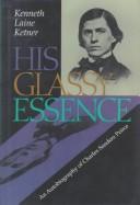 Cover of: His Glassy Essence by Charles Sanders Peirce, Kenneth Laine Ketner