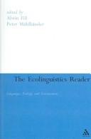 Cover of: The ecolinguistics reader: language, ecology, and environment