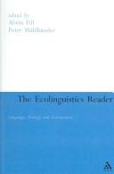 Cover of: The ecolinguistics reader by edited by Alwin Fill and Peter Mühlhäusler.