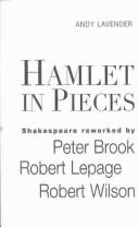 Cover of: Hamlet in Pieces: Shakespeare Reworked : Peter Brook, Robert Lepage, Robert Wilson