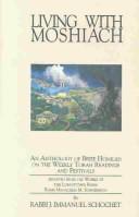 Cover of: Living With Moshiach: An Anthology of Brief Homilies and Insights on the Weekly Torah Readings and the Festivals