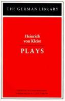 Cover of: Plays by Heinrich von Kleist ; edited by Walter Hinderer ; foreword by E.L. Doctorow.