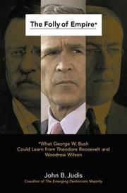 Cover of: The folly of empire: what George W. Bush could learn from Theodore Roosevelt and Woodrow Wilson