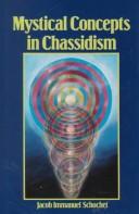 Cover of: Mystical concepts in Chassidism: an introduction to Kabbalistic concepts and doctrines