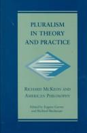 Cover of: Pluralism in theory and practice: Richard McKeon and American philosophy