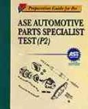 Cover of: Preparation guide for the ASE automotive parts specialist test (P2) by Texas State Technical College, EDIT Department ; technical writer, Norris Martin ; editor, Robert W. Gentry.