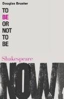 Cover of: To Be or Not to Be (Shakespeare Now!) by Douglas Bruster