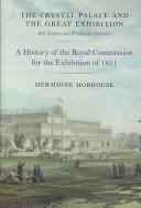 Cover of: The Crystal Palace and the Great Exhibition: art, science, and productive industry : a history of the Royal Commission for the Exhibition of 1851