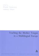 Cover of: Teaching the Mother Tongue in a Multilingual Europe (Continuum Collection)
