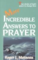 Cover of: More Incredible Answers to Prayer by Roger J. Morneau