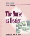 Cover of: The nurse as healer by Lynn Keegan