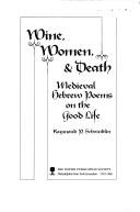 Cover of: Wine, women, & death: medieval Hebrew poems on the good life