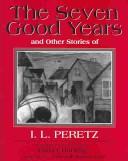 Cover of: Seven Good Years: And Other Good Stories of I.L. Peretz