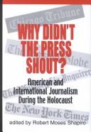 Cover of: Why didn't the press shout?: American & international journalism during the Holocaust