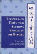 Cover of: The sutra in forty-two sections spoken by the Buddha: based on the translation into Chinese by the Venerable Kashyapa-matanga and Venerable Gobharana : a simple explanation