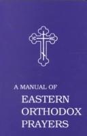 A manual of Eastern Orthodox prayers by Orthodox Eastern Church.