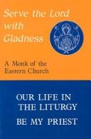 Cover of: Serve the Lord with gladness by Moine de l'Eglise d'Orient