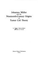Johannes Müller and the nineteenth-century origins of tumor cell theory by L. J. Rather, Patricia Rather, J. B. Freriches