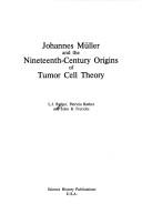 Cover of: Johannes Muller and the 19th Century Origins of Tumor Cell Theory (Resources in Medical History)