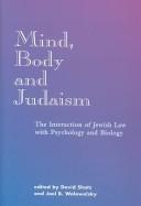 Cover of: Mind, Body and Judaism: The Interaction of Jewish Law With Psychology and Biology