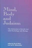 Mind, body and Judaism by David Shatz, Joel B. Wolowelsky