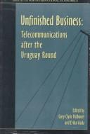 Cover of: Unfinished business: telecommunications after the Uruguay Round