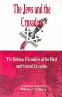 Cover of: The Jews and the Crusaders: The Hebrew Chronicles of the First and Second Crusades