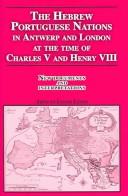Cover of: Hebrew Portuguese nations in Antwerp and London at the time of Charles V and Henry VIII: new documents and interpretations