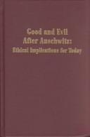 Cover of: Good and evil after Auschwitz: ethical implications for today