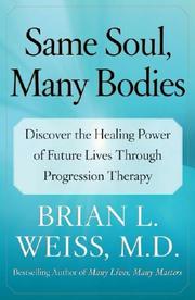 Cover of: Same Soul, Many Bodies: Discover the Healing Power of Future Lives through Progression Therapy
