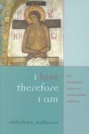 Cover of: I Love, Therefore I Am: The Theological Legacy of Archimandrite Sophrony