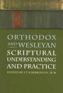 Cover of: Orthodox and Wesleyan Scriptural understanding and practice by Consultation on Orthodox and Wesleyan Spirituality (2nd 2000 Trinity College, Bristol, England)