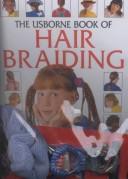 Cover of: The Usborne Book of Hair Braiding by Fiona Watt, Lisa Miles