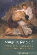 Cover of: Longing for God: Orthodox Reflections on Bible, Ethics, and Liturgy