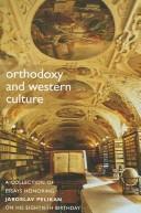 Cover of: Orthodoxy And Western Culture: A Collection of Essays Honoring Jaroslav Pelikan on His Eightieth Birthday