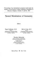 Cover of: Neural modulation of immunity: proceedings of an international symposium held under the auspices of the Princess Liliane Cardiology Foundation in Brussels, Belgium, October 27 and 28, 1983