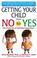 Cover of: Getting Your Child from No to Yes