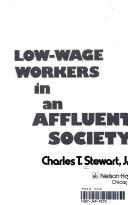Cover of: Low-wage workers in an affluent society by Stewart, Charles T.