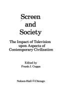 Cover of: Screen and Society: The Impact of Television upon Aspects of Contemporary Civilization