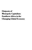 Cover of: Outposts of Monopoly Capitalism: Southern Africa in the Changing Global Economy