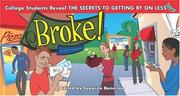 Cover of: Broke!: College Students Reveal the Secrets to Getting By on Less