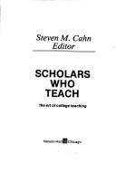 Cover of: Scholars who teach: the art of college teaching