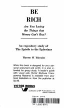 Cover of: Be Rich: Are You Losing the Things That Money Can't Buy? : An Expository Study of the Epistle to the Ephesians