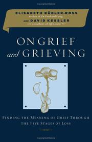 Cover of: On grief and grieving: finding the meaning of grief through the five stages of loss