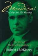 Cover of: Mordecai, the man and his message: the story of Mordecai Wyatt Johnson