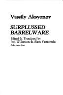 Cover of: Surplussed Barrelware by Vasiliĭ Pavlovich Aksenov, Vasiliĭ Pavlovich Aksenov