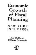 Cover of: Economic Growth & Fiscal Planning by Roy W. Bahl, Roy Bahl, William Duncombe, Roy Bahl, William Duncombe