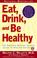 Cover of: Eat, Drink, and Be Healthy